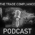 The Trade Compliance Podcast