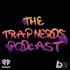 The Trap Nerds Podcast