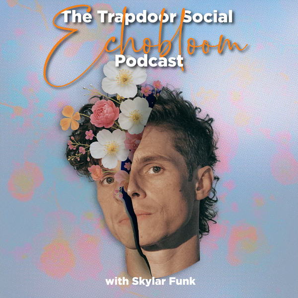Artwork for The Trapdoor Social Echobloom Podcast w. Skylar Funk
