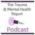 The Trauma & Mental Health Report Podcast