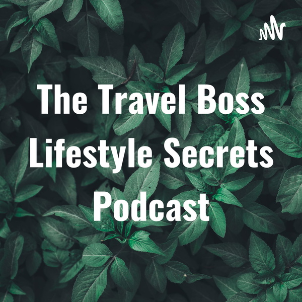 Artwork for The Travel Boss Lifestyle Secrets Podcast
