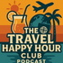 The Travel Happy Hour Club Podcast