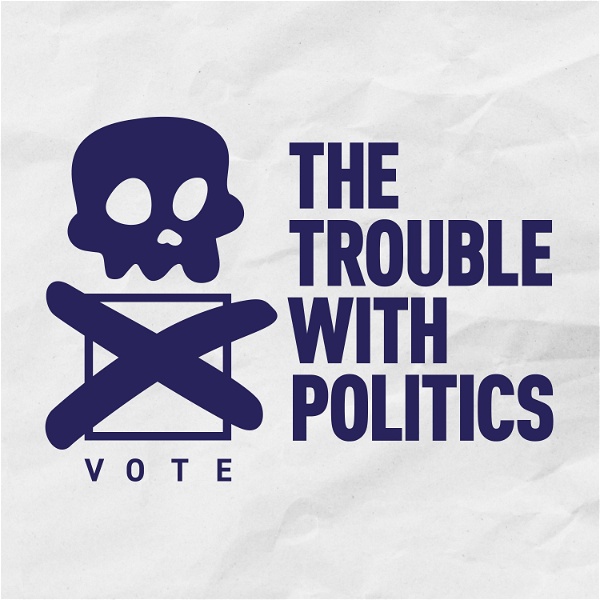 Artwork for The Trouble With Politics