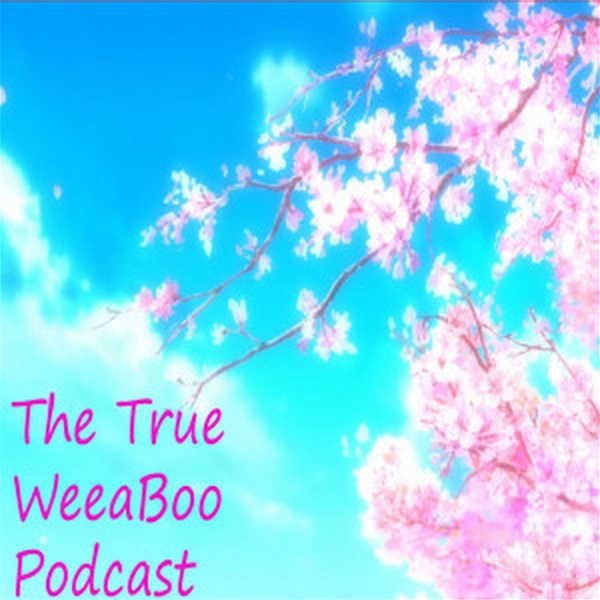 Artwork for The True Weeaboo Podcast