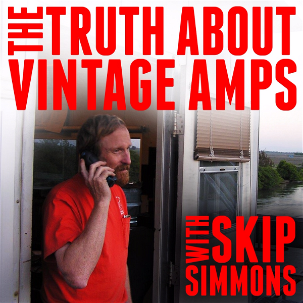 Artwork for The Truth About Vintage Amps with Skip Simmons