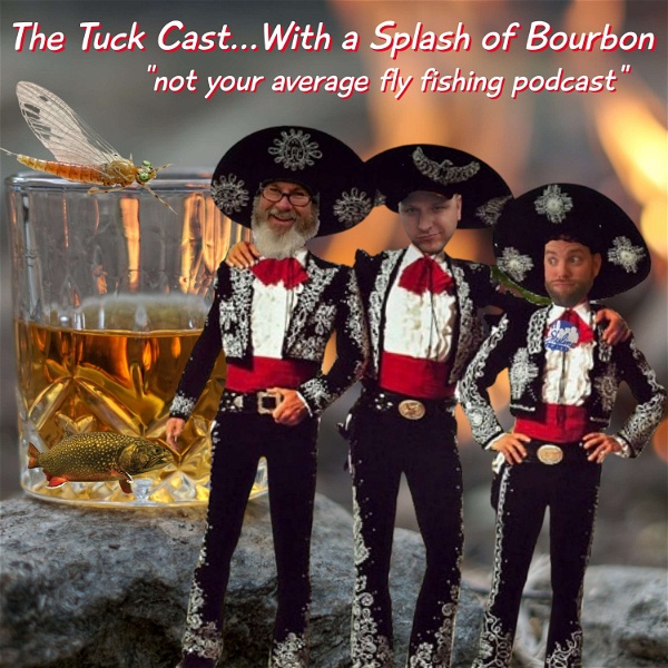 Artwork for The Tuck Cast...With a Splash of Bourbon “A Fly Fishing Podcast”