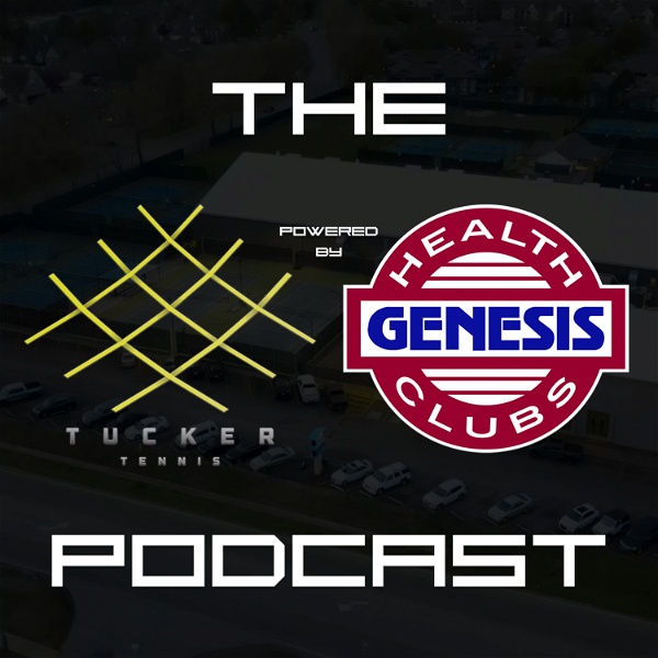 Artwork for The Tucker Tennis Academy Podcast Powered by Genesis Health Clubs