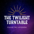 The Twilight Turntable