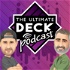 The Ultimate Deck Podcast
