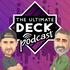 The Ultimate Deck Podcast