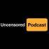 The Uncensored Podcast