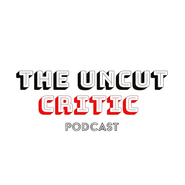 Artwork for The Uncut Critic Podcast