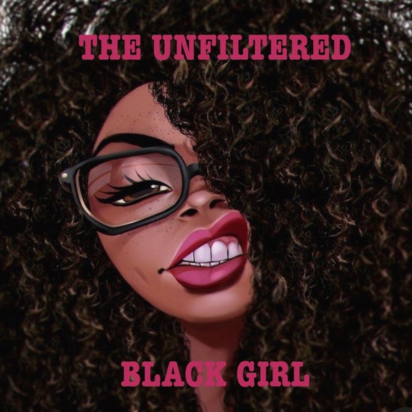 Artwork for The Unfiltered Black Girl