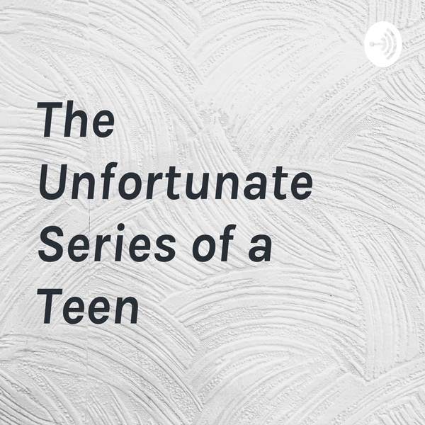 Artwork for The Unfortunate Series of a Teen