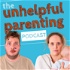 The Unhelpful Parenting Podcast