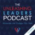 The Unleashing Leaders Podcast