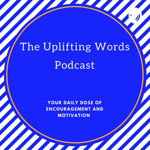 Artwork for The Uplifting Words Podcast-Your Dose of Motivation and Inspiration