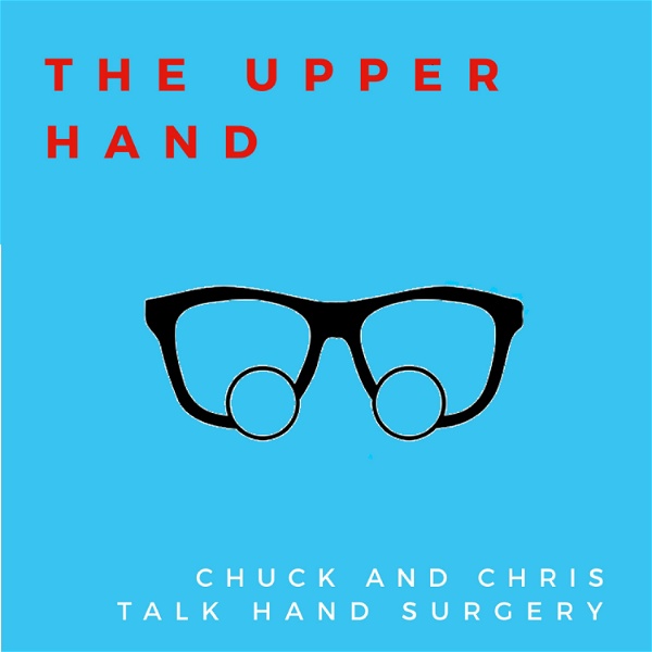 Artwork for The Upper Hand: Chuck & Chris Talk Hand Surgery
