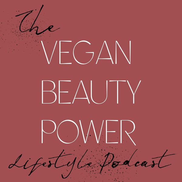 Artwork for The Vegan Beauty Power Lifestyle Podcast
