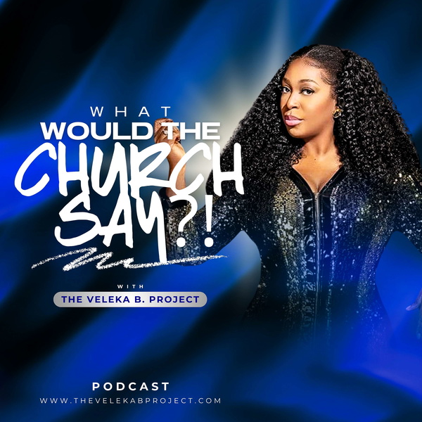 Artwork for What Would The Church Say?! With The Veleka B. Project