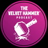 The Velvet Hammer™ Podcast