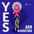 Yes, and Marketing