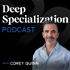 The Deep Specialization Podcast