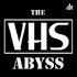 The VHS Abyss