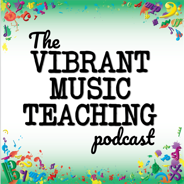 Artwork for The Vibrant Music Teaching Podcast