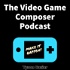 The Video Game Composer Podcast
