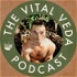 The Vital Veda Podcast: Ayurveda | Holistic Health | Cosmic and Natural Law