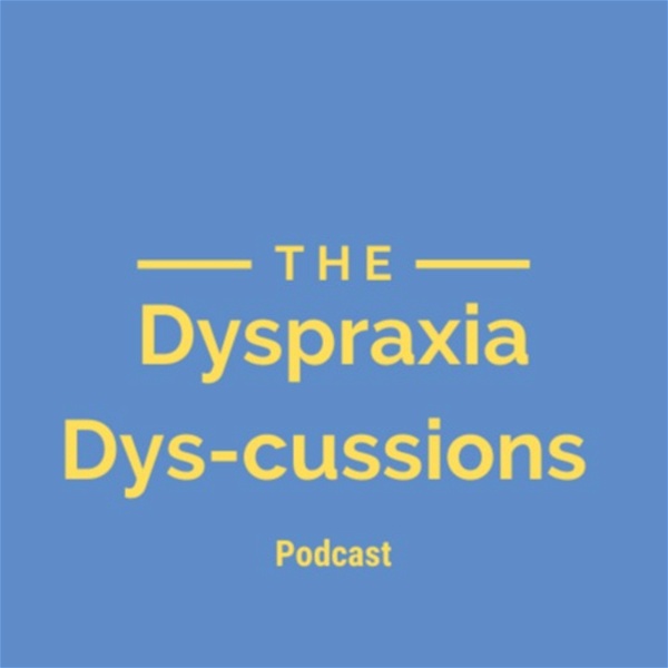 Artwork for Dyspraxia Dys-cussions Podcast