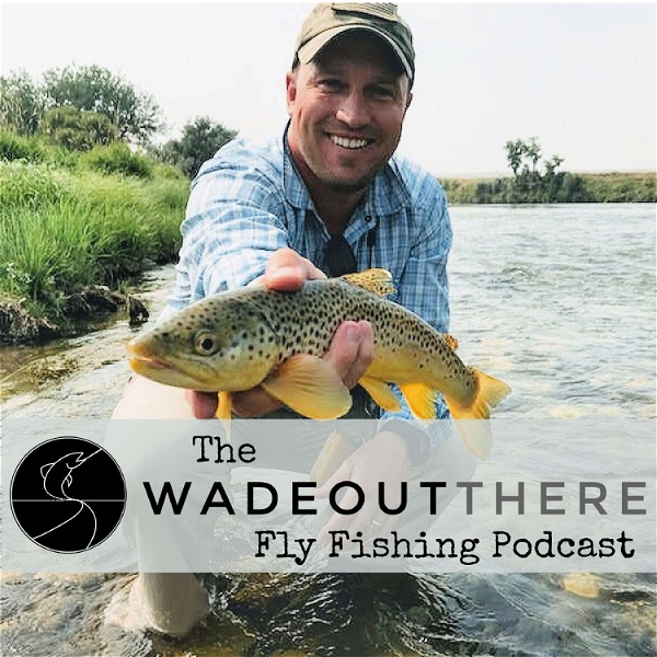 Artwork for The Wadeoutthere Fly Fishing Podcast