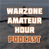 Warzone Amateur Hour Podcast