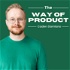 The Way of Product: A Podcast for Product Teams