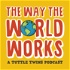 The Way the World Works: A Tuttle Twins Podcast for Families