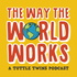 The Way the World Works: A Tuttle Twins Podcast for Families