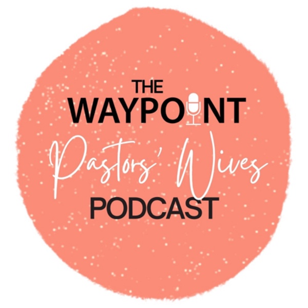 Artwork for The Waypoint Pastors’ Wives Podcast