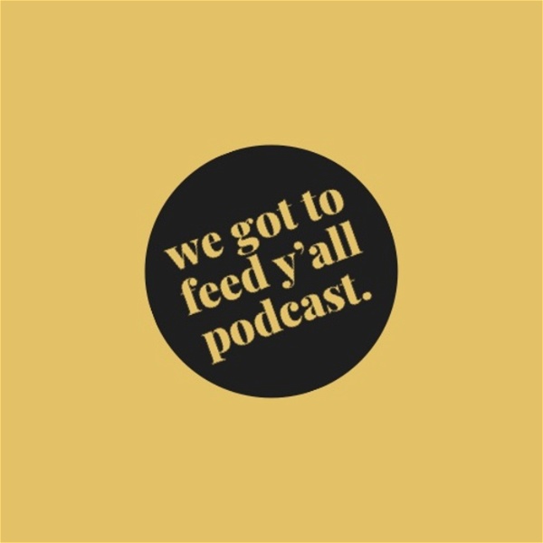 Artwork for The We Got To Feed Y'all Podcast