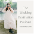 The Wedding Destination Podcast