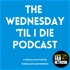 The Wednesday 'Til I Die Podcast