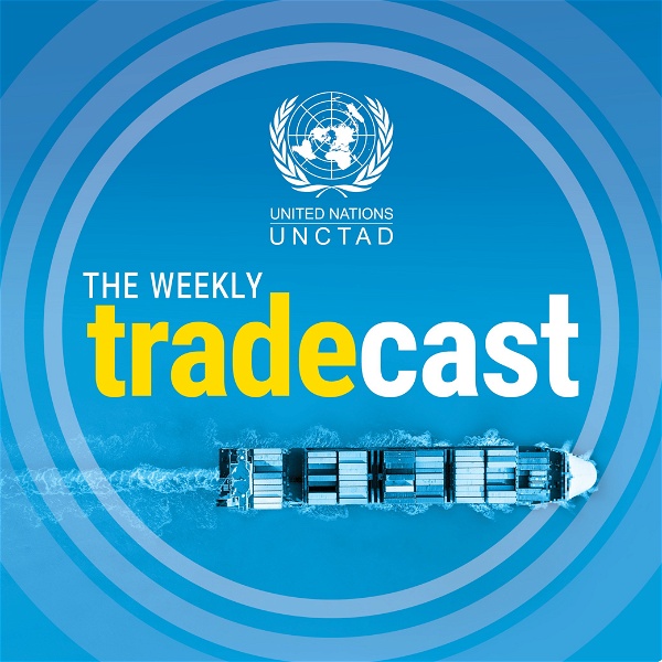 Artwork for The Weekly Tradecast by UNCTAD