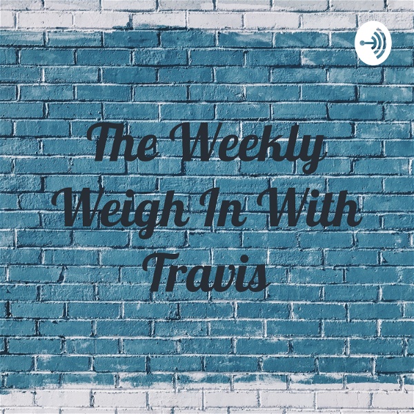 Artwork for The Weekly Weigh In With Travis