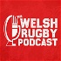 The Welsh Rugby Podcast