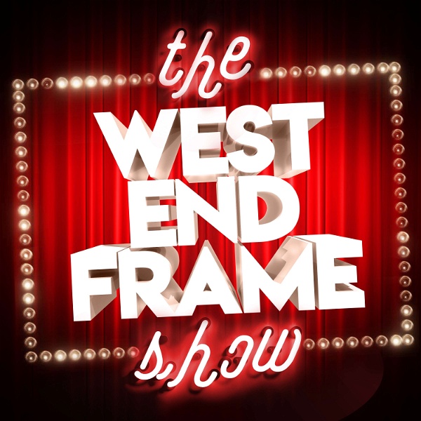 Artwork for The West End Frame Show: Theatre News, Reviews & Chat