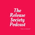 The Release Society Podcast
