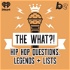 The What?! Hip Hop, Questions, Legends and Lists