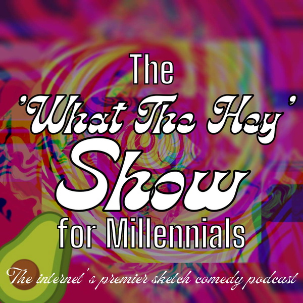 Artwork for The ‘What the Hey‘ Show for Millennials