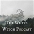 The White Witch Podcast