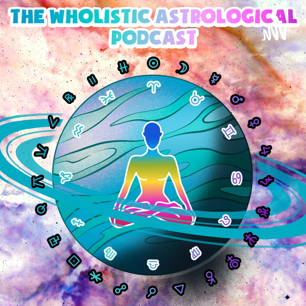Artwork for The Wholistic Astrological Podcast + Weekly Horoscopes